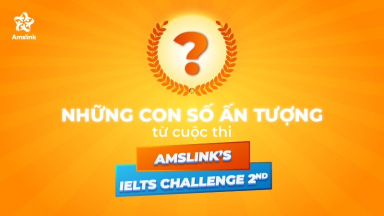 NHỮNG CON SỐ ẤN TƯỢNG TỪ CUỘC THI AMSLINK’S IELTS CHALLENGE 2nd